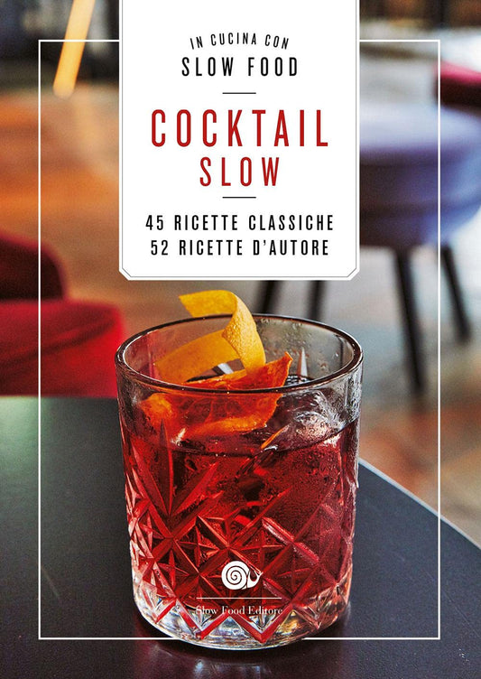 COCKTAIL SLOW. 45 RICETTE CLASSICHE, 52 RICETTE D'AUTORE