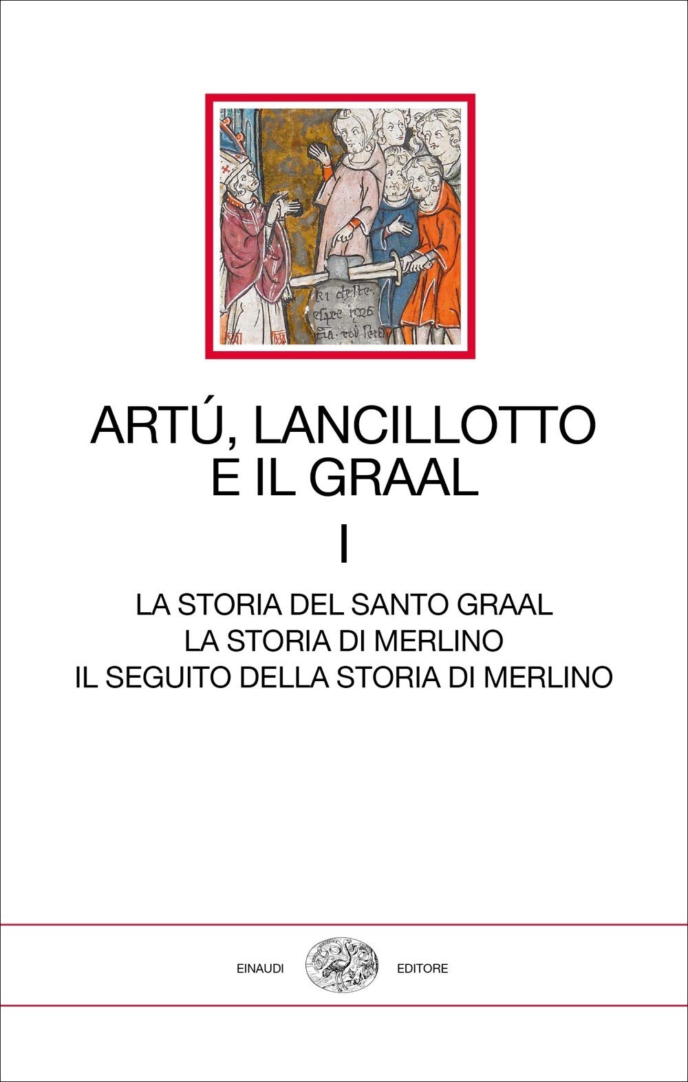 ARTÙ, LANCILLOTTO E IL GRAAL. VOL. 1: LA STORIA DEL SANTO GRAAL. LA STORIA DI MERLINO. IL SEGUITO DELLA STORIA DI MERLINO