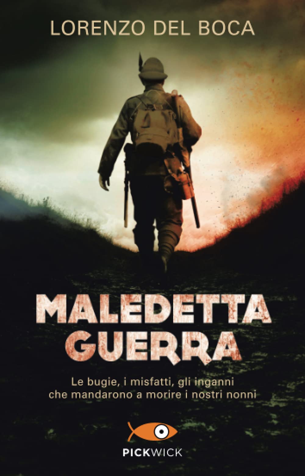 MALEDETTA GUERRA. LE BUGIE, I MISFATTI, GLI INGANNI CHE MANDARONO A MORIRE I NOSTRI NONNI