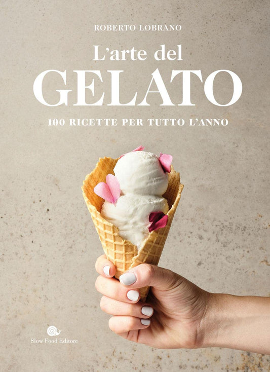 ARTE DEL GELATO. 100 RICETTE PER TUTTO L'ANNO