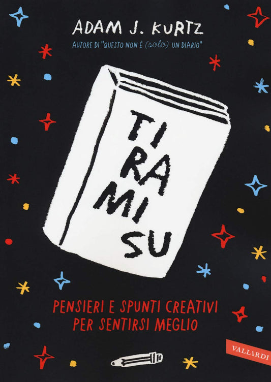 TIRAMI SU. PENSIERI E SPUNTI CREATIVI PER SENTIRSI MEGLIO