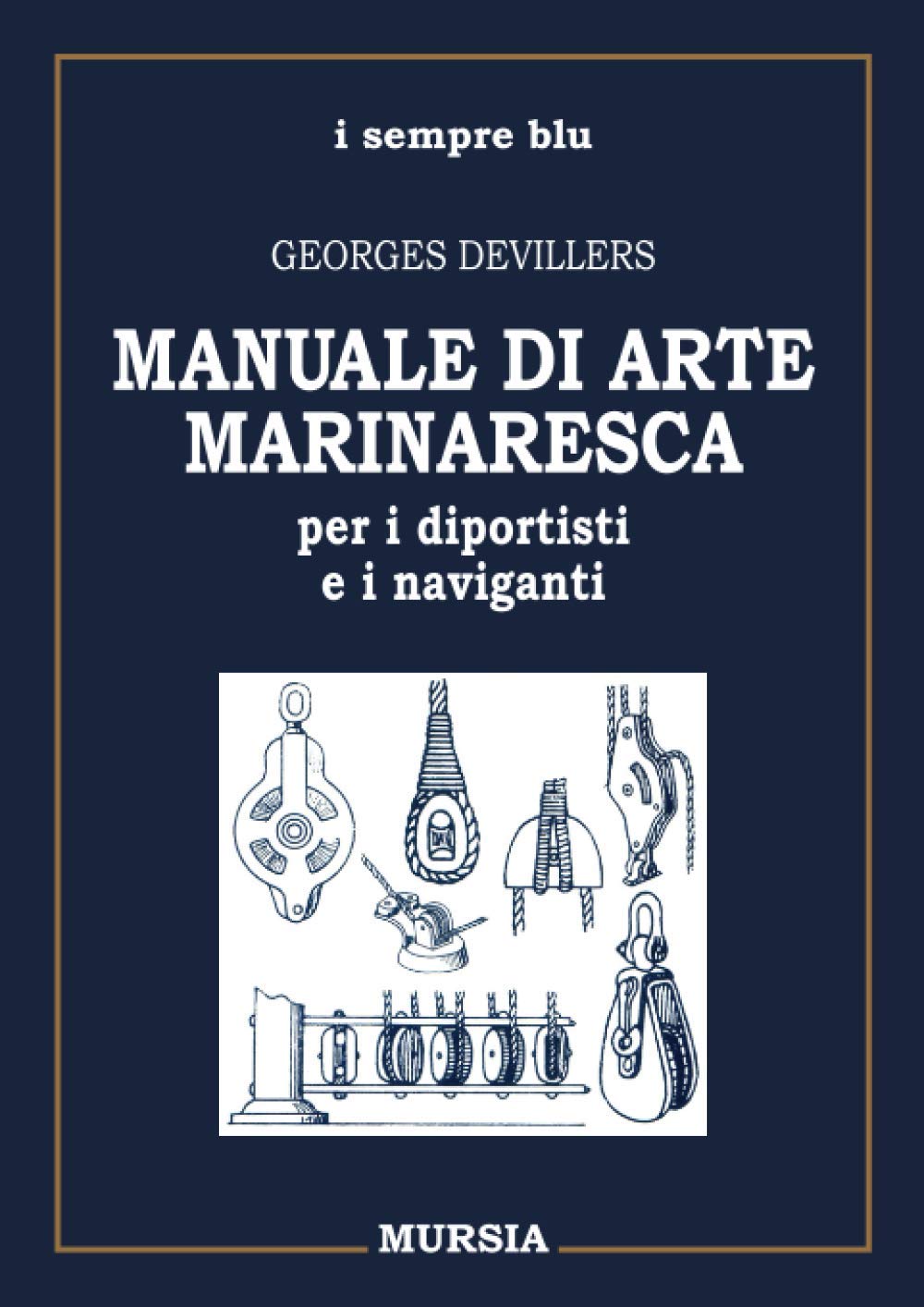 MANUALE DI ARTE MARINARESCA PER I DIPORTISTI E I NAVIGANTI. NODI, VELE, CAVI, ATTREZZATURE, MANOVRE