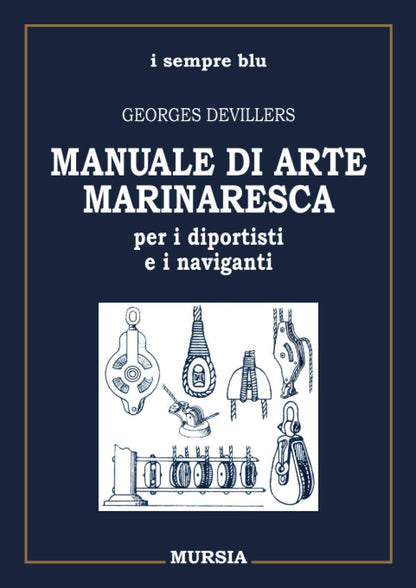 MANUALE DI ARTE MARINARESCA PER I DIPORTISTI E I NAVIGANTI. NODI, VELE, CAVI, ATTREZZATURE, MANOVRE