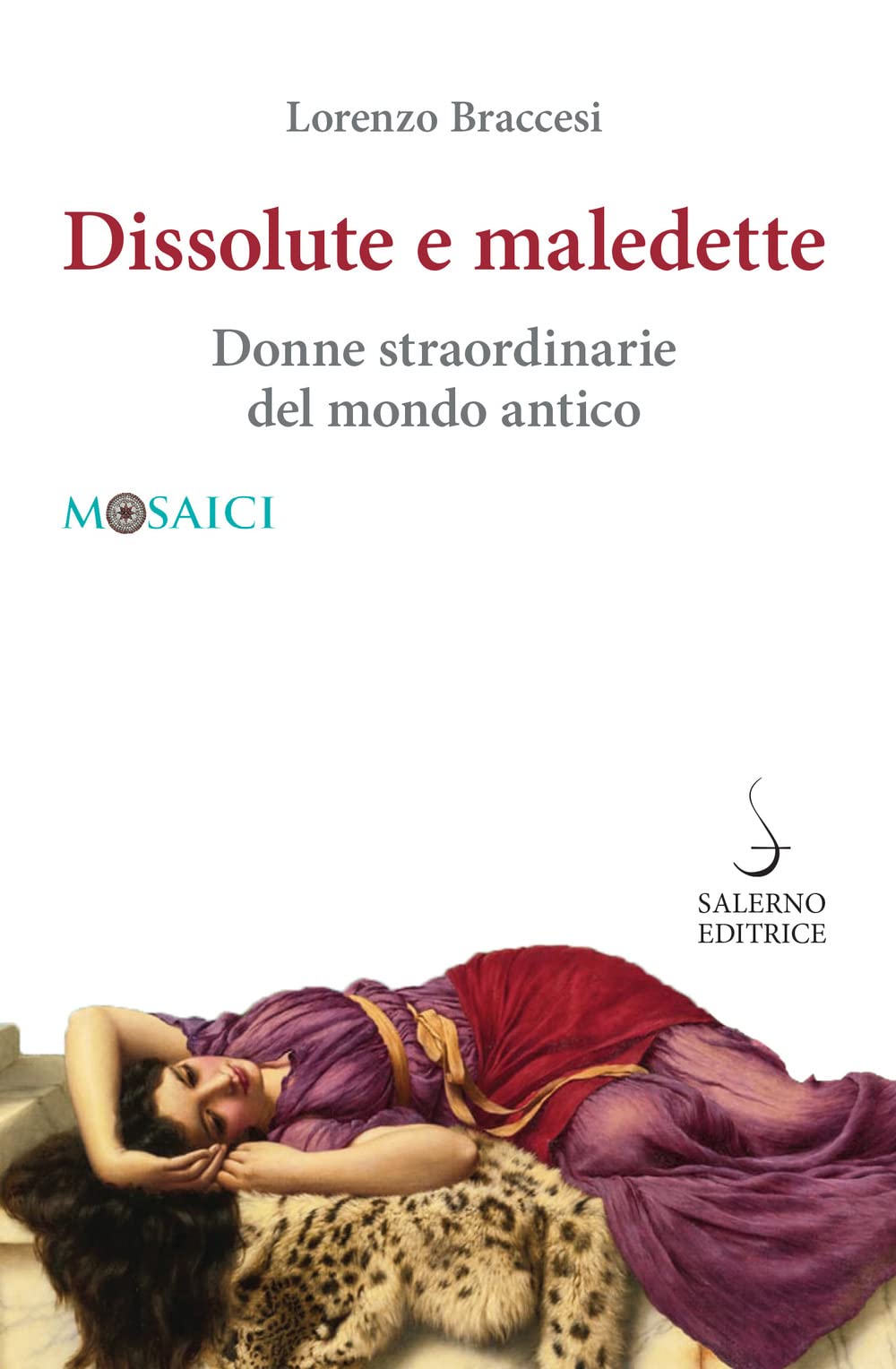 DISSOLUTE E MALEDETTE. DONNE STRAORDINARIE DEL MONDO ANTICO