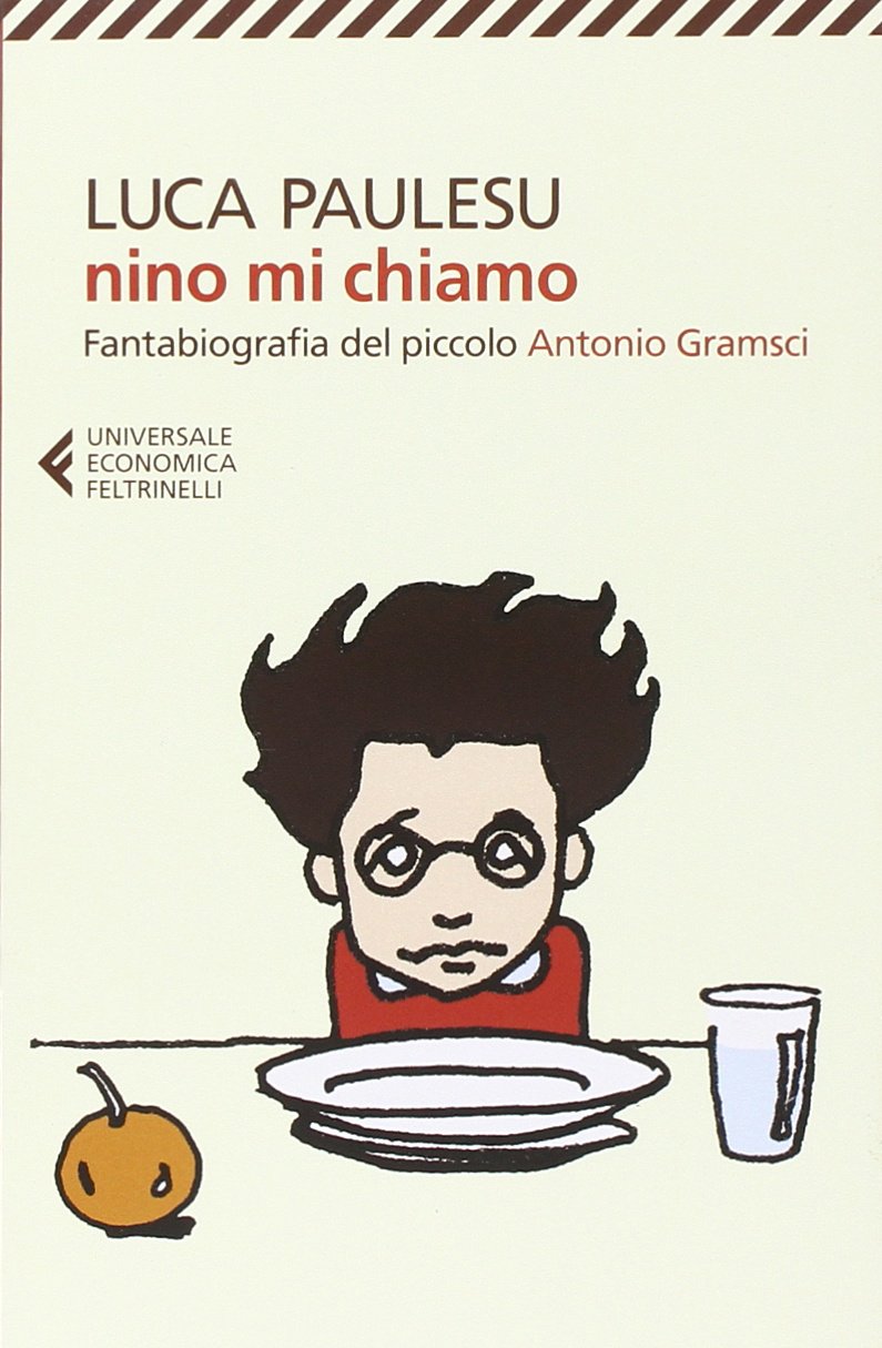 NINO MI CHIAMO. FANTABIOGRAFIA DEL PICCOLO ANTONIO GRAMSCI