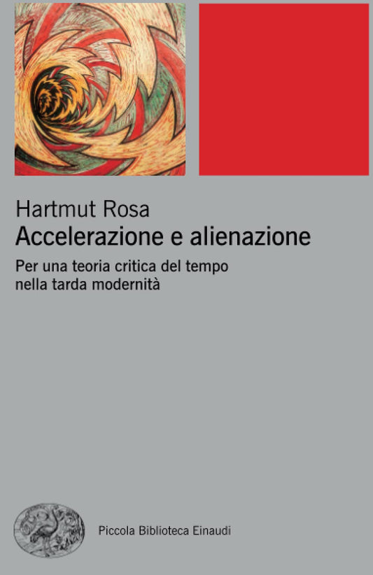 ACCELERAZIONE E ALIENAZIONE. PER UNA TEORIA CRITICA NELLA TARDA MODERNITÀ