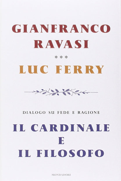 IL CARDINALE E IL FILOSOFO. DIALOGO SU FEDE E RAGIONE