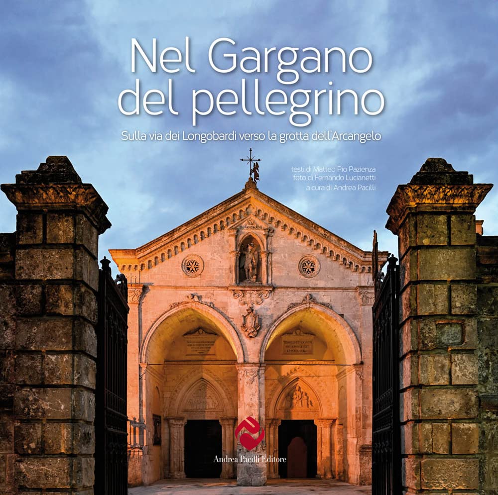 NEL GARGANO DEL PELEGRINO. SULLA VIA DEI LONGOBARDI LA GROTTA DE'LL ARGANGELO.