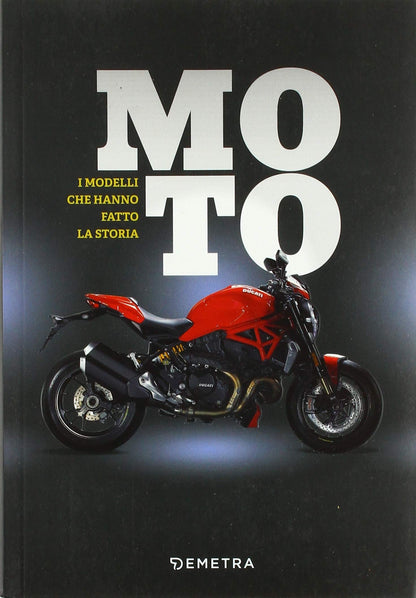 MOTO. I MODELLI CHE HANNO FATTO LA STORIA
