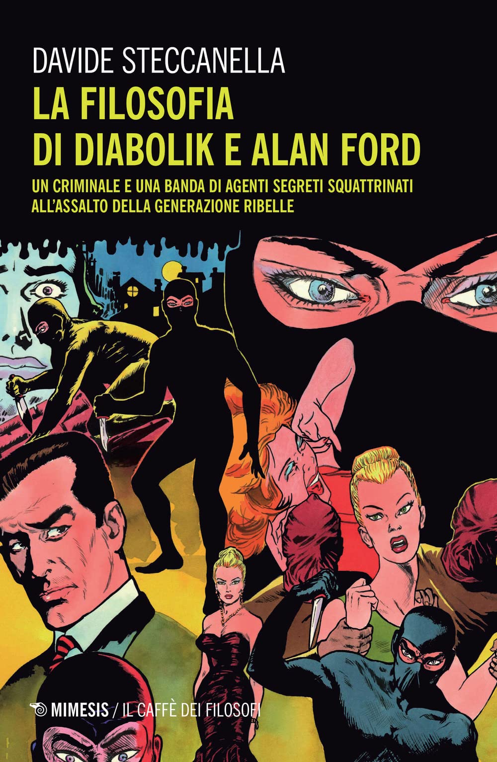 LA FILOSOFIA DI DIABOLIK E ALAN FORD. UN CRIMINALE E UNA BANDA DI AGENTI SEGRETI SQUATTRINATI ALL'ASSALTO DELLA GENERAZIONE RIBELLE