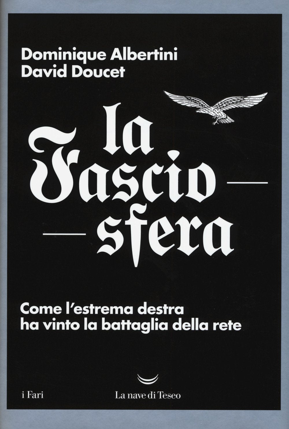LA FASCIOSFERA. COME L'ESTREMA DESTRA HA VINTO LA BATTAGLIA DELLA RETE