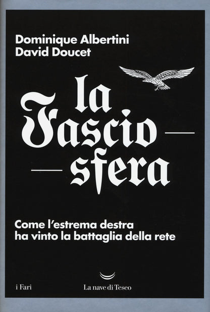 LA FASCIOSFERA. COME L'ESTREMA DESTRA HA VINTO LA BATTAGLIA DELLA RETE