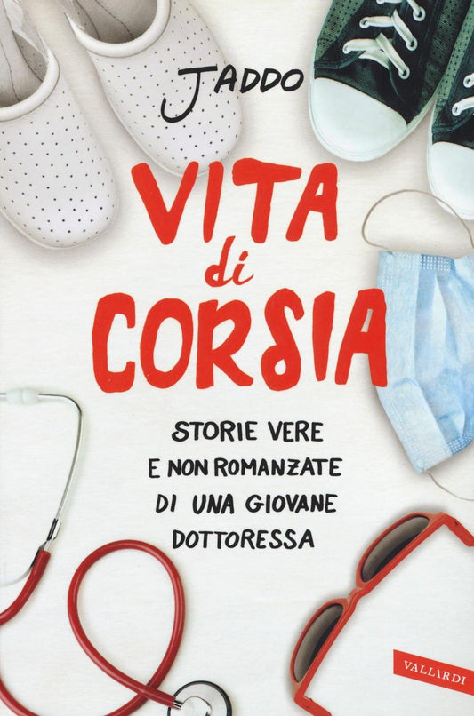 VITA DI CORSIA. STORIE VERE E NON ROMANZATE DI UNA GIOVANE DOTTORESSA