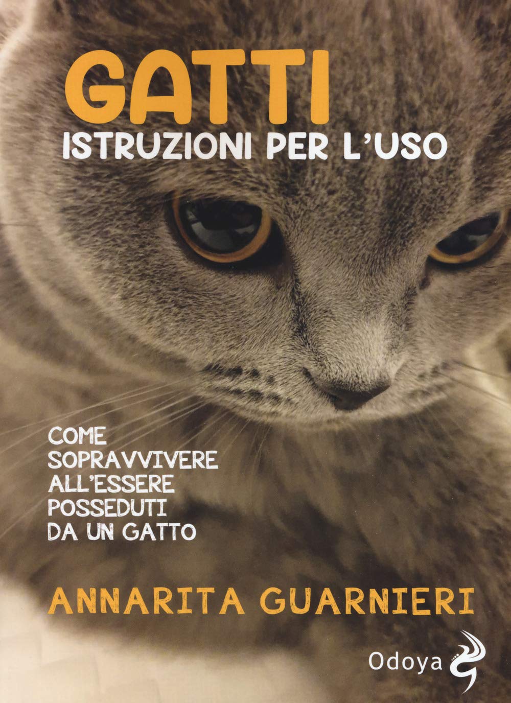 GATTI. ISTRUZIONI PER L'USO. COME SOPRAVVIVERE ALL'ESSERE POSSEDUTI DA UN GATTO