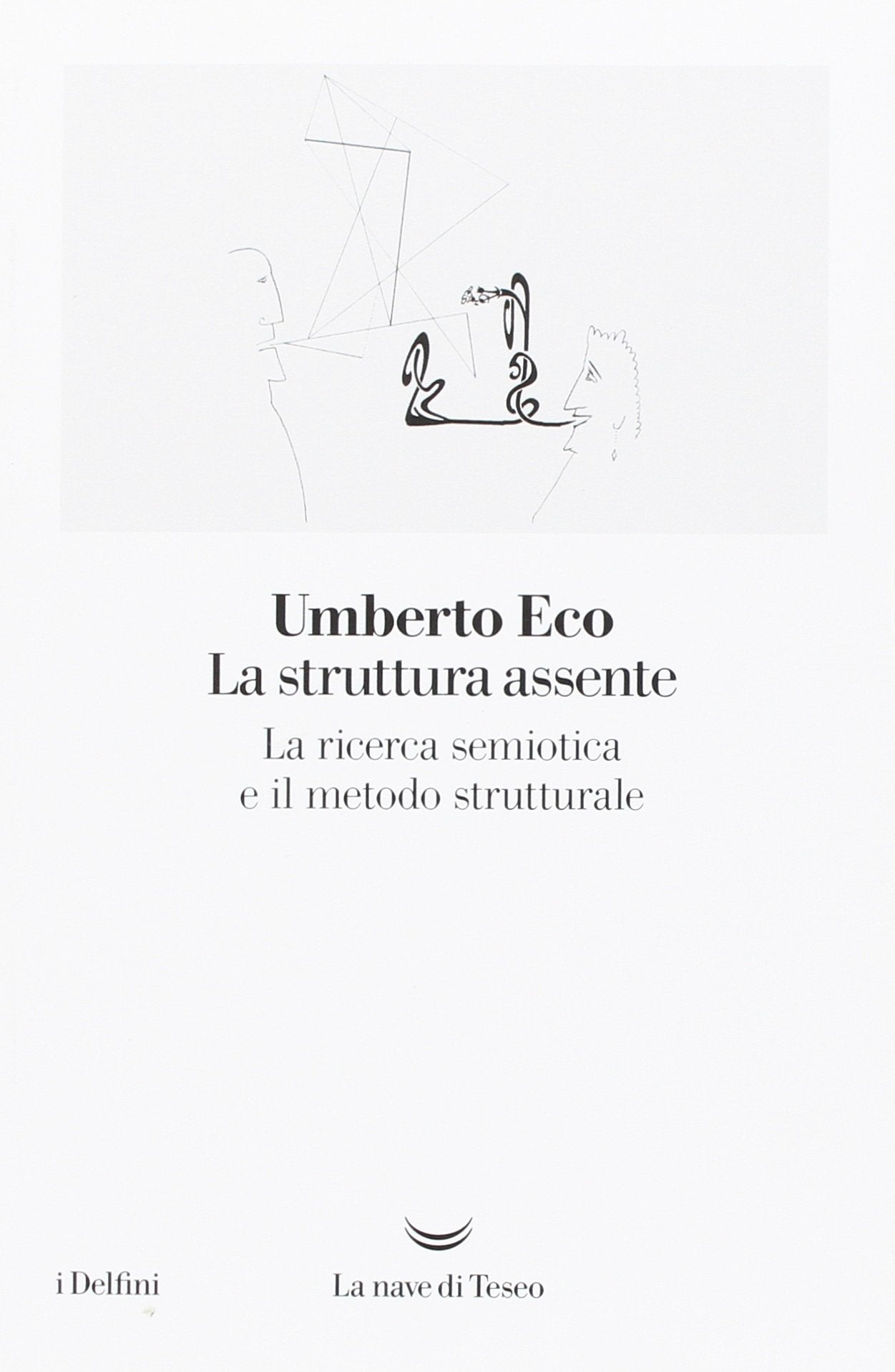 LA STRUTTURA ASSENTE. LA RICERCA SEMIOTICA E IL METODO STRUTTURALE