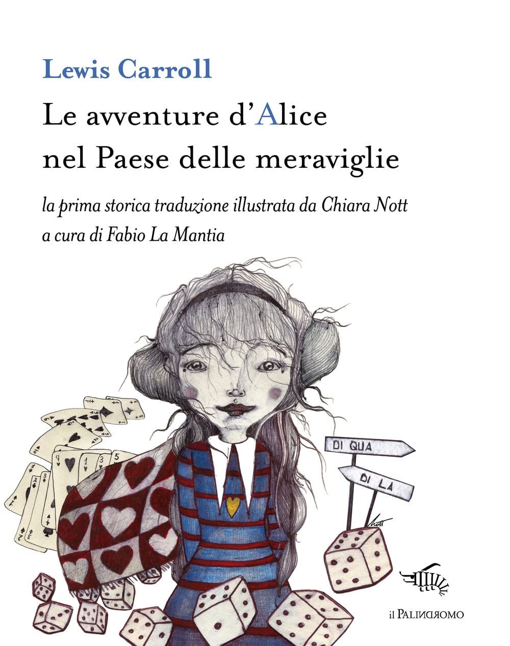 LE AVVENTURE D'ALICE NEL PAESE DELLE MERAVIGLIE. LA PRIMA STORICA TRADUZIONE ILUSTRATA DA CHIARA NOTT A CURA DI FABIO LA MANTIA.
