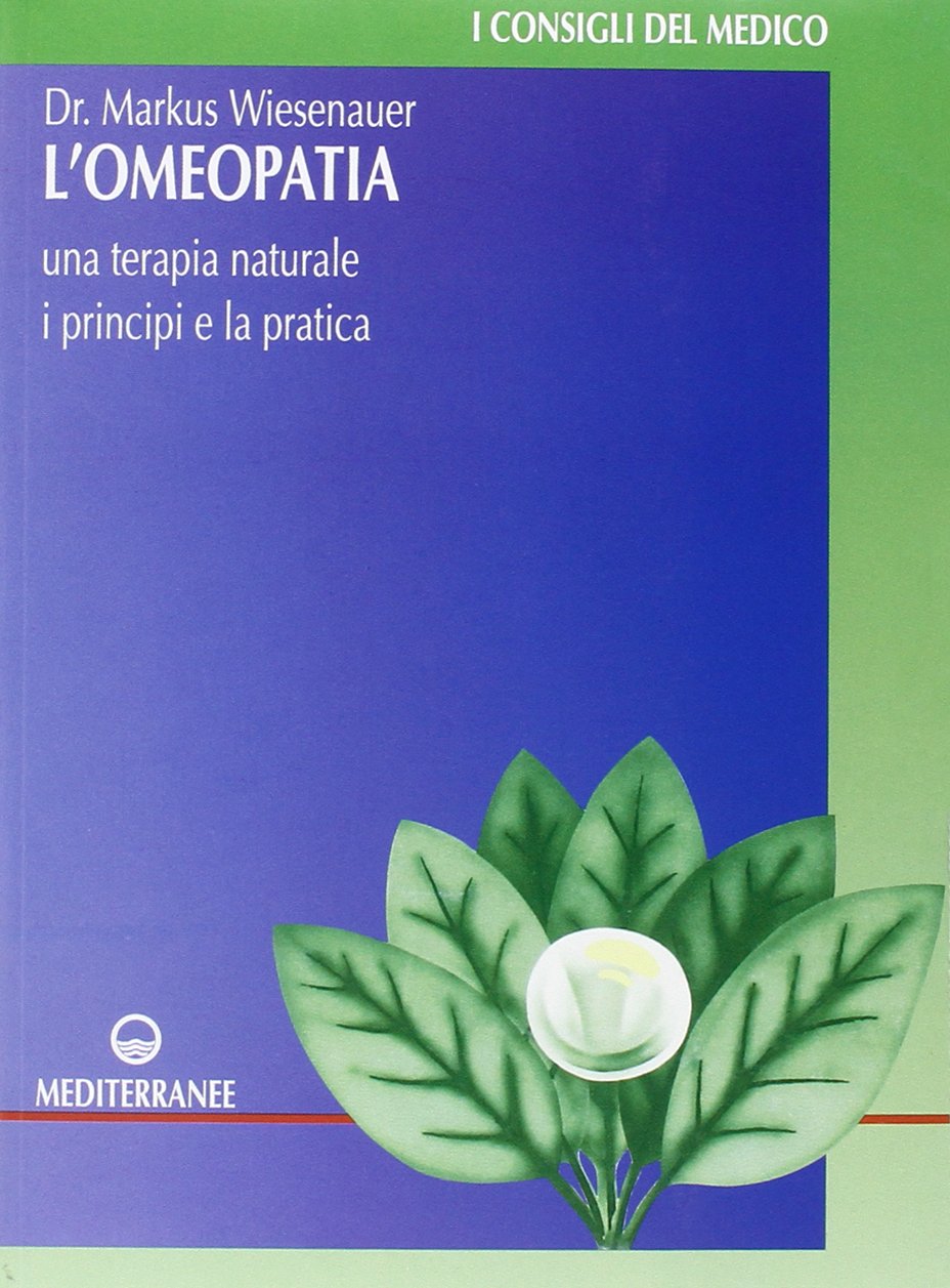 L'OMEOPATIA. UNA TERAPIA NATURALE. I PRINCIPI E LA PRATICA