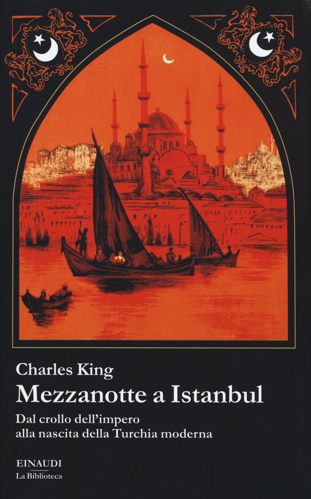 MEZZANOTTE A ISTANBUL. DAL CROLLO DELL'IMPERO ALLA NASCITA DELLA TURCHIA MODERNA