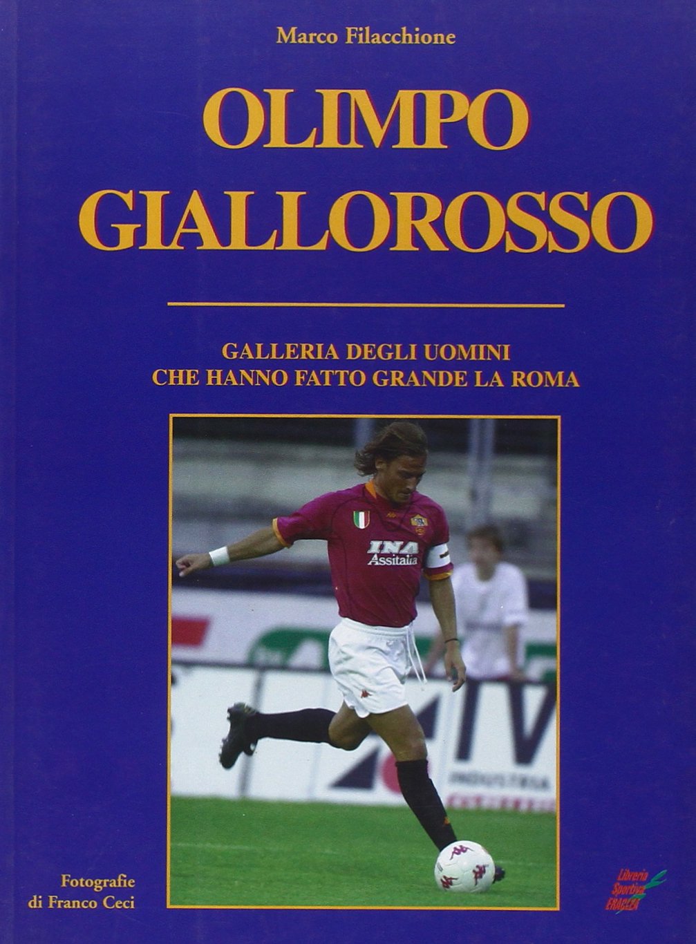 OLIMPO GIALLOROSSO. GALLERIA DEGLI UOMINI CHE HANNO FATTO GRANDE LA ROMA