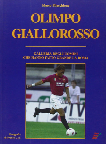 OLIMPO GIALLOROSSO. GALLERIA DEGLI UOMINI CHE HANNO FATTO GRANDE LA ROMA