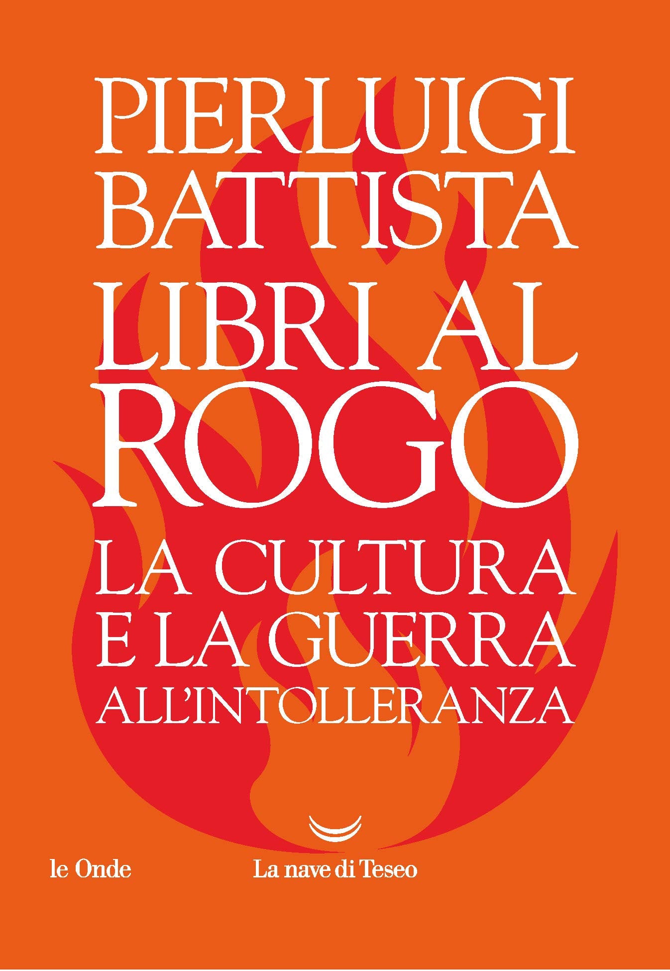 LIBRI AL ROGO. LA CULTURA E LA GUERRA ALL'INTOLLERANZA
