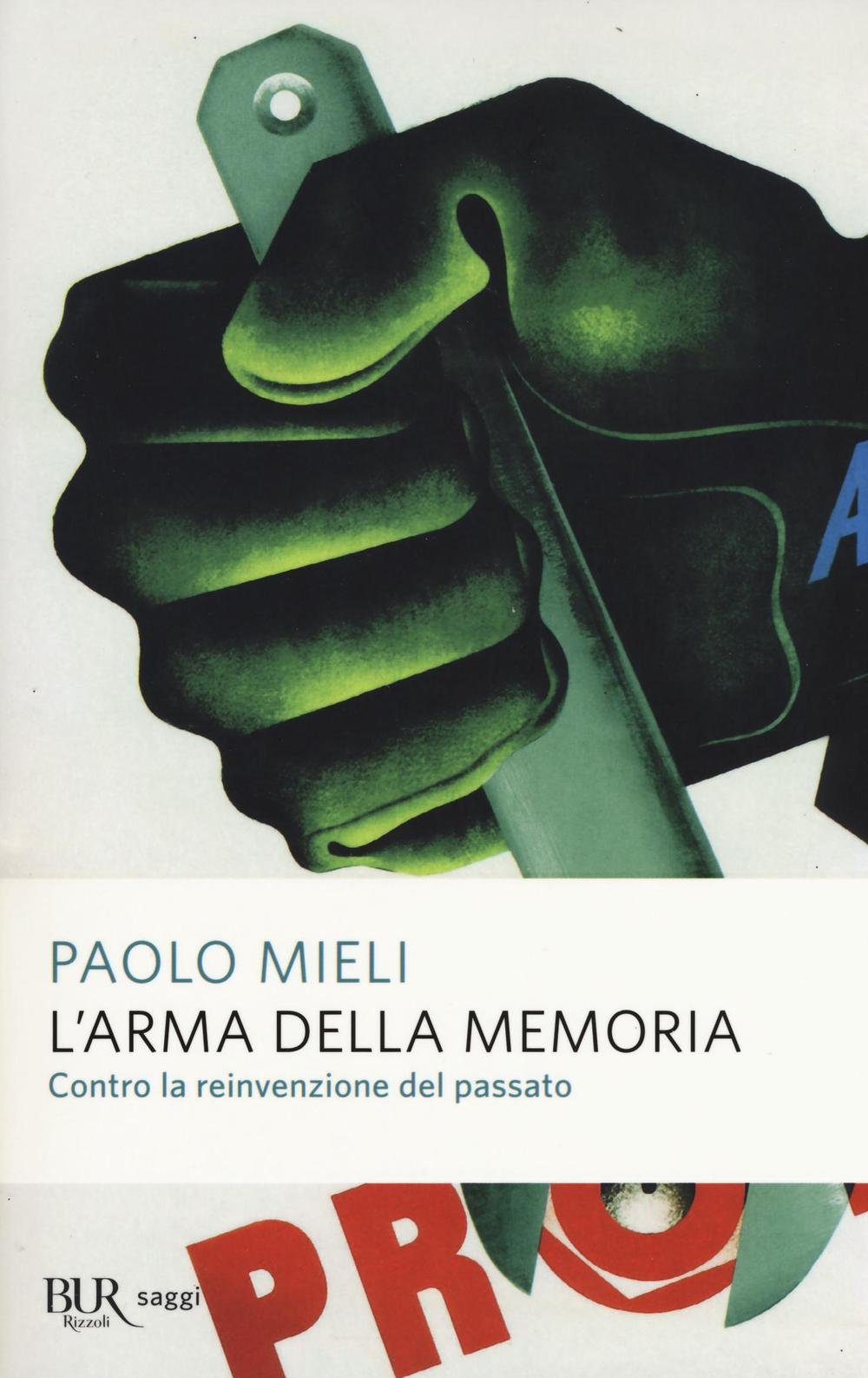 L'ARMA DELLA MEMORIA. CONTRO LA REINVENZIONE DEL PASSATO
