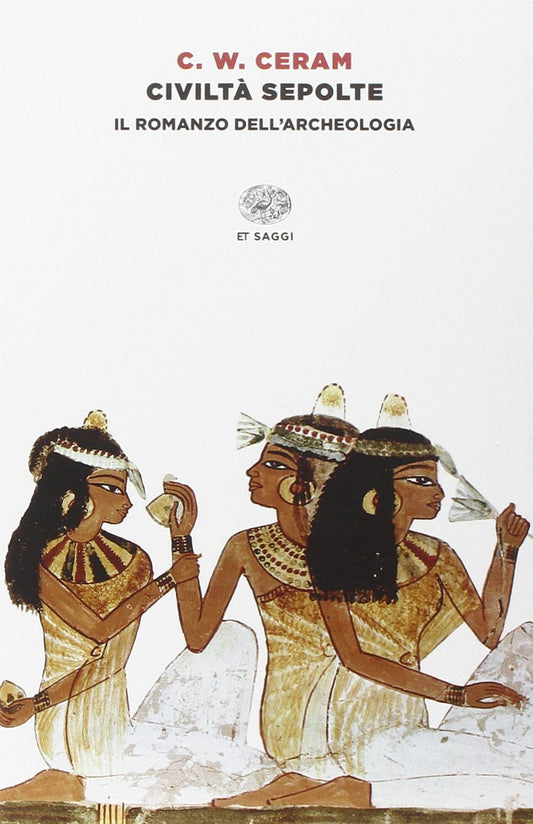 CIVILTÀ SEPOLTE. IL ROMANZO DELL'ARCHEOLOGIA
