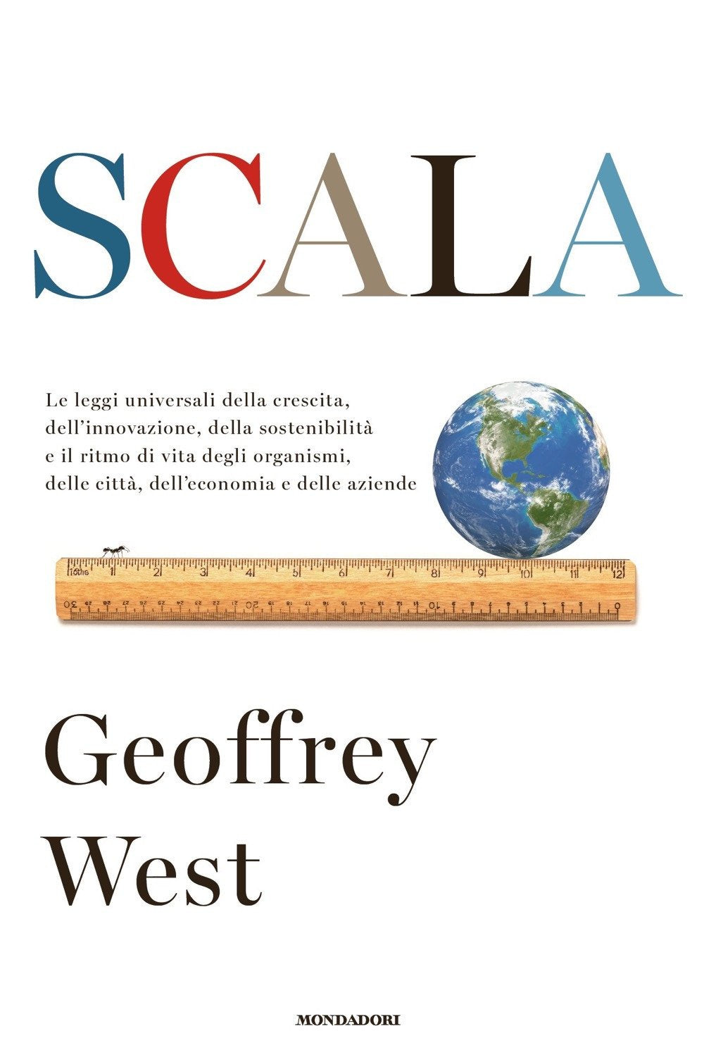 SCALA. LE LEGGI UNIVERSALI DELLA CRESCITA, DELL'INNOVAZIONE, DELLA SOSTENIBILITÀ E IL RITMO DI VITA DEGLI ORGANISMI, DELLE CITTÀ, DELL'ECONOMIA E DELLE AZIENDE