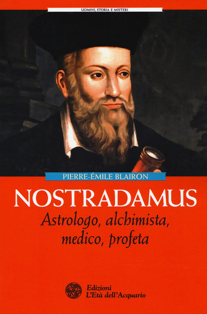 NOSTRADAMUS. ASTROLOGO, ALCHIMISTA, MEDICO, PROFETA