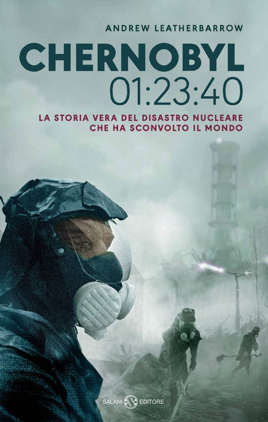 CHERNOBYL 01:23:40. LA STORIA VERA DEL DISASTRO NUCLEARE CHE HA SCONVOLTO IL MONDO