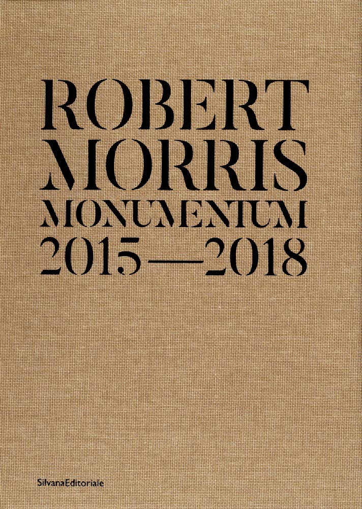 ROBERT MORRIS. MONUMENTUM 2015-2018. CATALOGO DELLA MOSTRA. ED. ITA-ENG