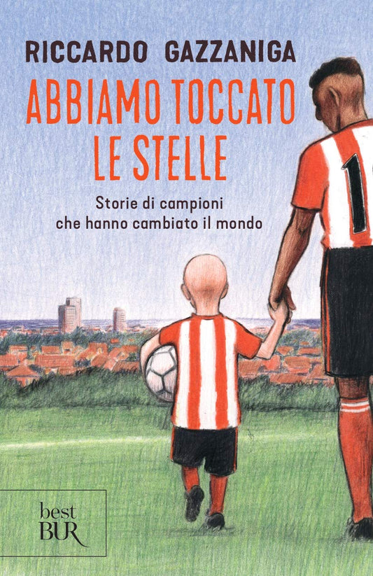 ABBIAMO TOCCATO LE STELLE. STORIE DI CAMPIONI CHE HANNO CAMBIATO IL MONDO