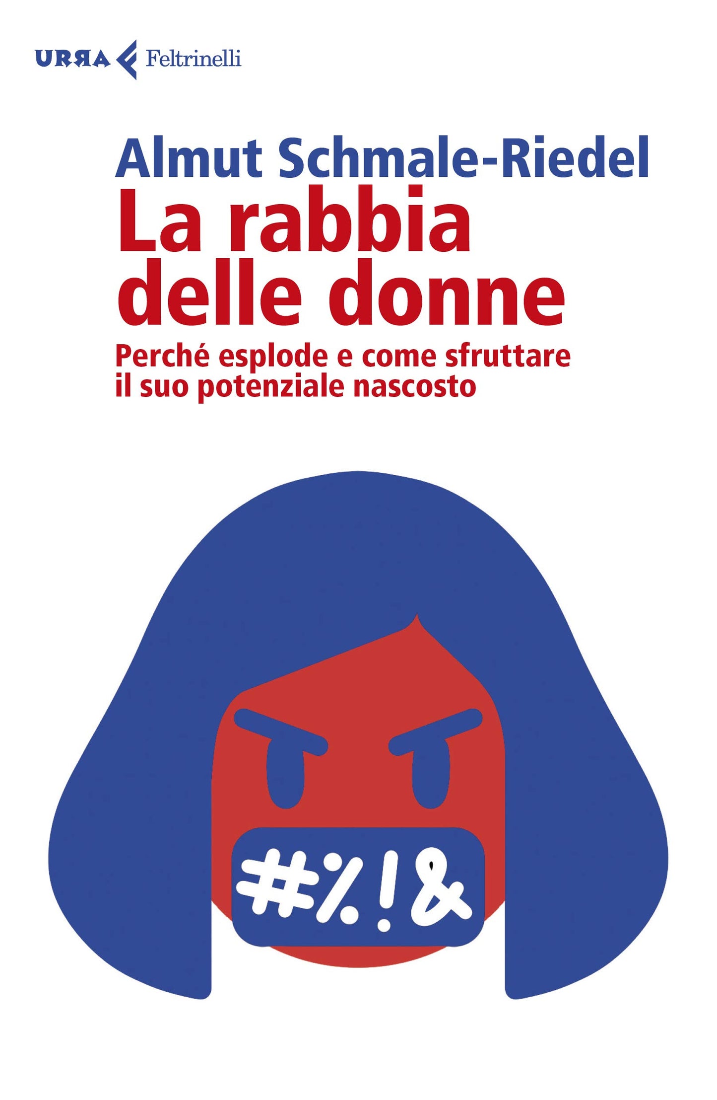 LA RABBIA DELLE DONNE. PERCHE ESPLODE E COME SFRUTTARE IL SUO POTENZIALE NASCOSTO