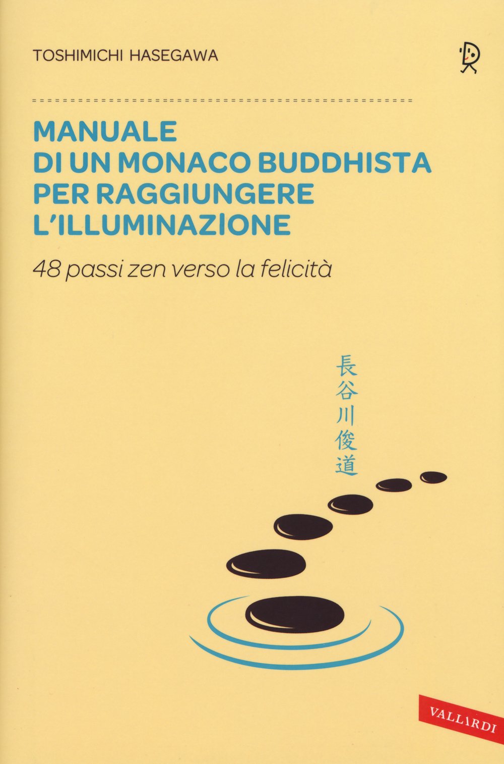 MANUALE DI UN MONACO BUDDHISTA PER RAGGIUNGERE L'ILLUMINAZIONE. 48 PASSI ZEN VERSO LO FELICITÀ