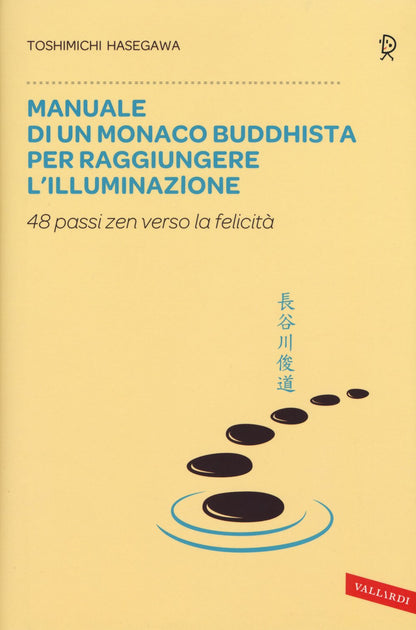 MANUALE DI UN MONACO BUDDHISTA PER RAGGIUNGERE L'ILLUMINAZIONE. 48 PASSI ZEN VERSO LO FELICITÀ