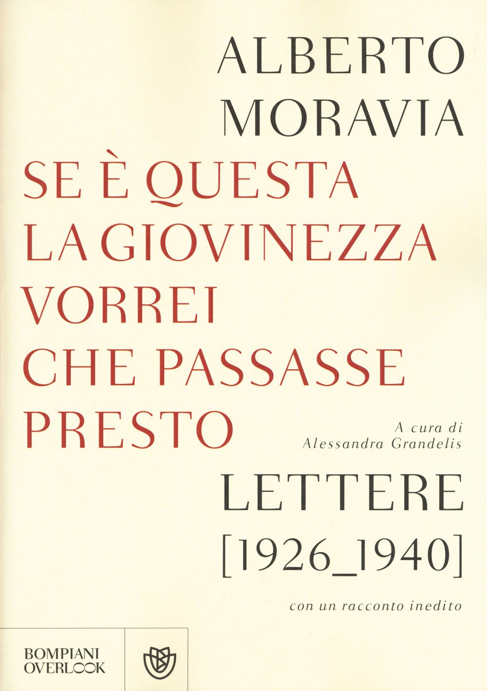 SE QUESTA È LA GIOVINEZZA VORREI CHE PASSASSE PRESTO. LETTERE (1926-1940) CON UN RACCONTO INEDITO