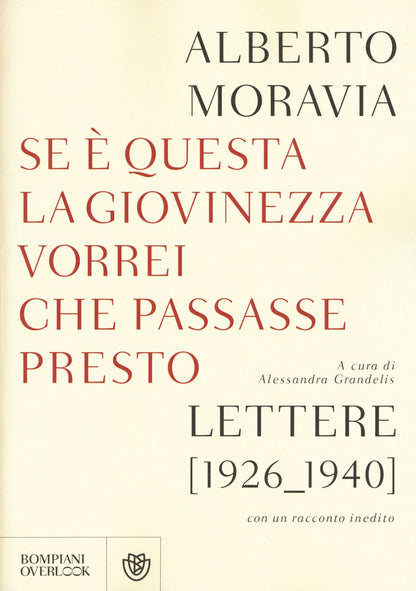 SE QUESTA È LA GIOVINEZZA VORREI CHE PASSASSE PRESTO. LETTERE (1926-1940) CON UN RACCONTO INEDITO