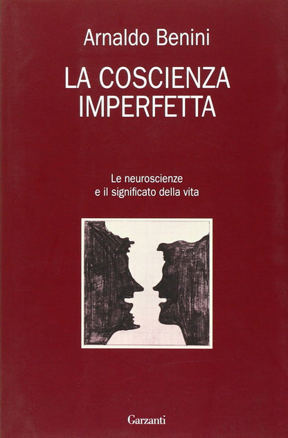 LA COSCIENZA IMPERFETTA. LE NEUROSCIENZE E IL SIGNIFICATO DELLA VITA