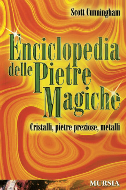 ENCICLOPEDIA DELLE PIETRE MAGICHE. CRISTALLI, PIETRE PREZIOSE, METALLI