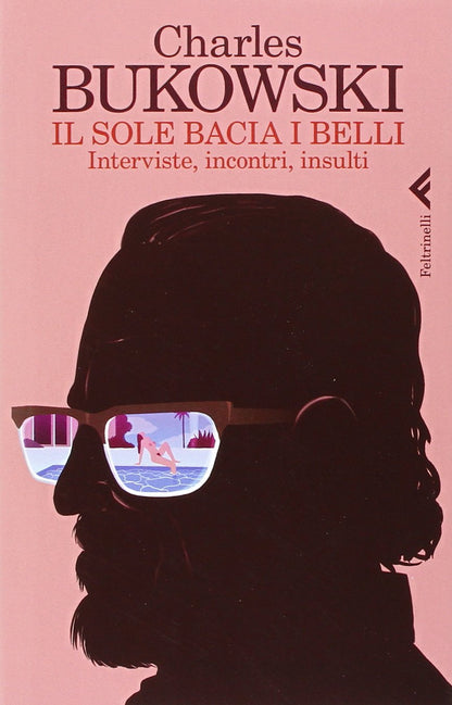 IL SOLE BACIA I BELLI. Interviste, incontri, insulti.
