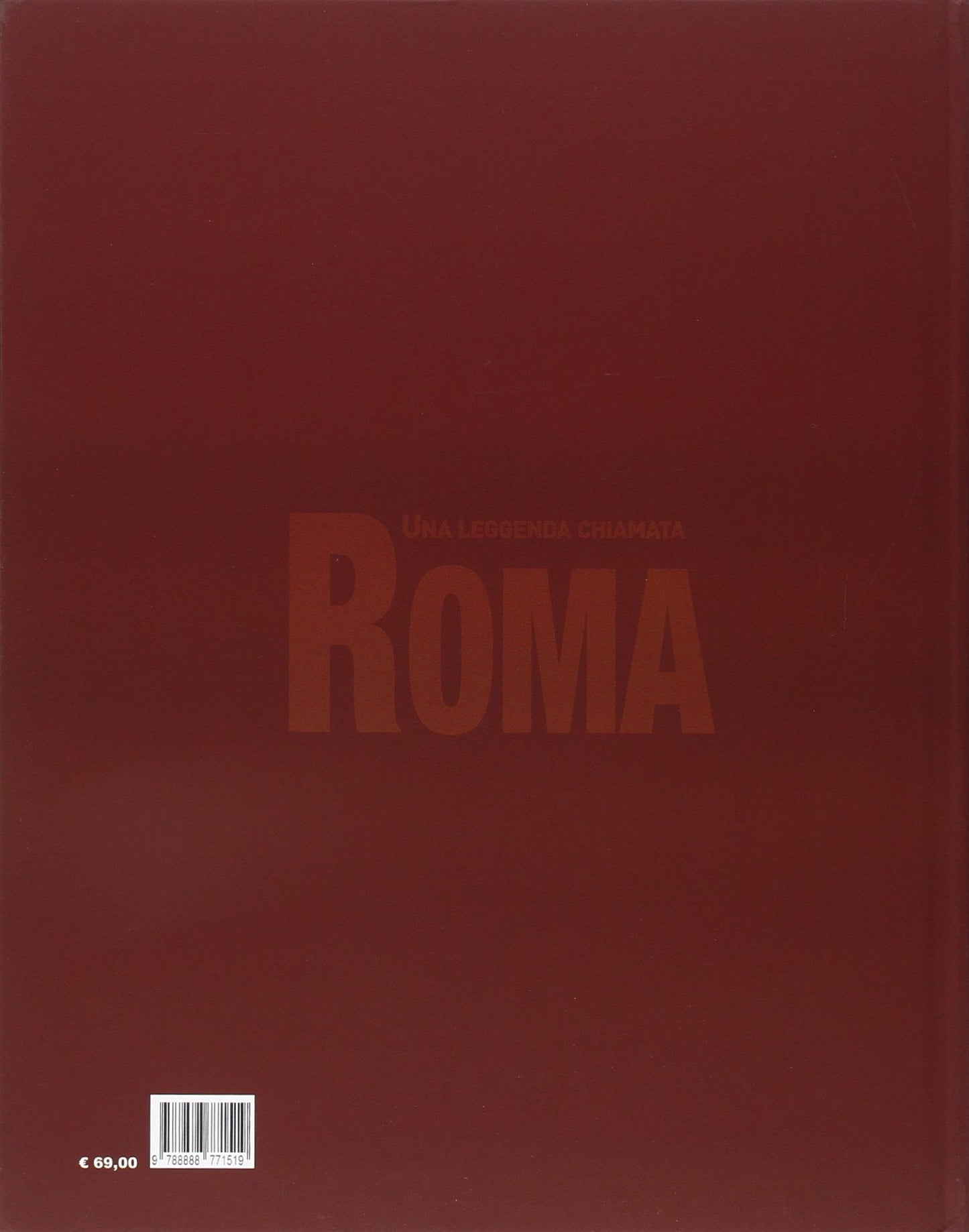 UNA LEGGENDA CHIAMATA ROMA. UOMINI, IMMAGINI E NUMERI DAL 1927. EDIZ. ILLUSTRATA