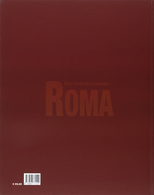 UNA LEGGENDA CHIAMATA ROMA. UOMINI, IMMAGINI E NUMERI DAL 1927. EDIZ. ILLUSTRATA