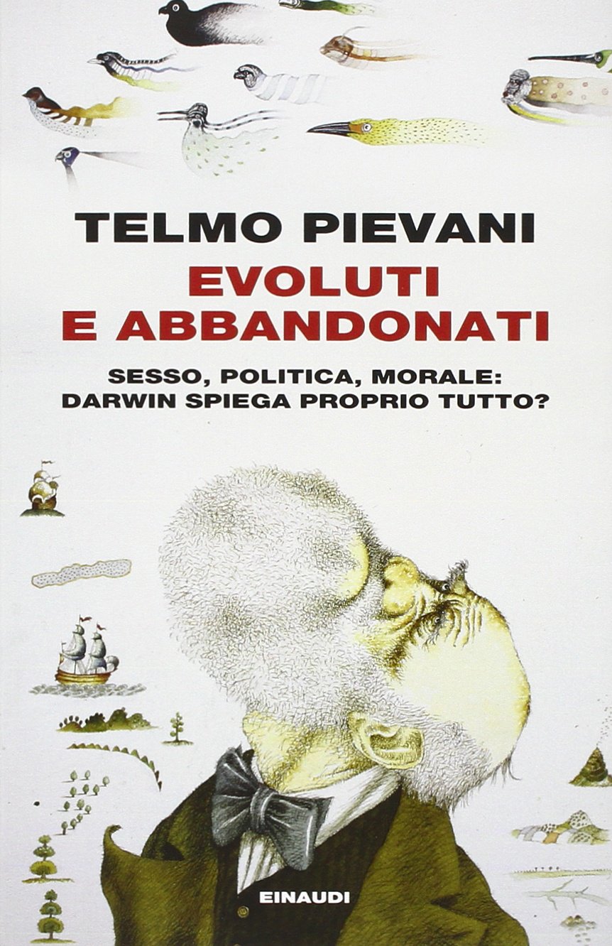 EVOLUTI E ABBANDONATI. SESSO, POLITICA, MORALE: DARWIN SPIEGA PROPRIO TUTTO?