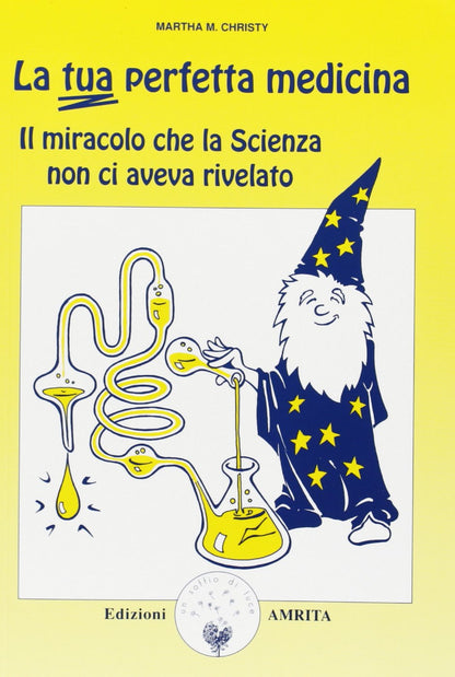 LA TUA PERFETTA MEDICINA. IL MIRACOLO CHE LA SCIENZA NON CI AVEVA RIVELATO