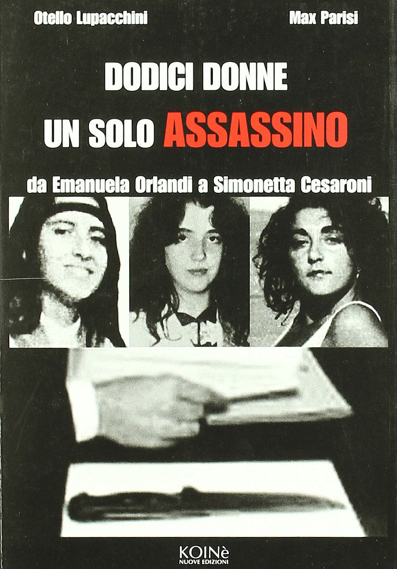 DODICI DONNE UN SOLO ASSASSINO. DA EMANUELA ORLANDI A SIMONETTA CESARONI