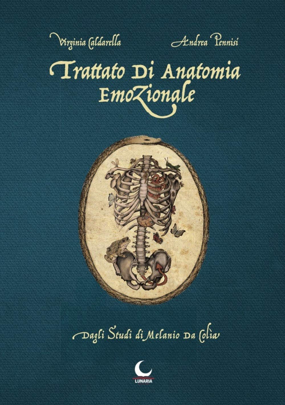 TRATTATO DI ANATOMIA EMOZIONALE. DAGLI STUDI DI MELANIO DA COLIA.