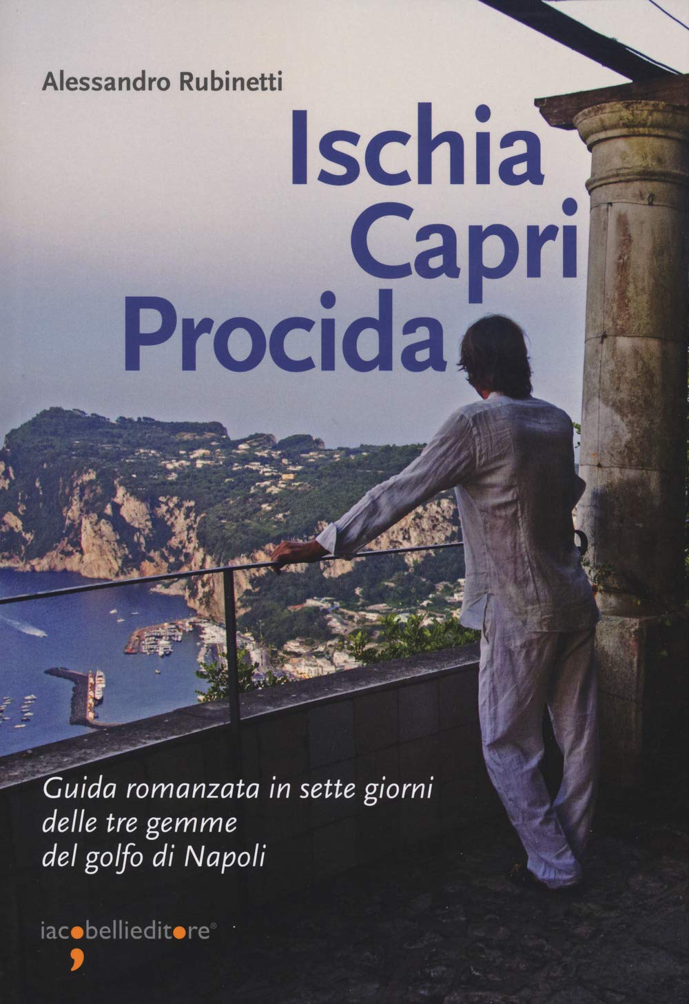ISCHIA CAPRI PROCIDA. GUIDA ROMANZATA IN SETTE GIORNI DELLE TREGEMME DEL GOLFO DI NAPOLI.