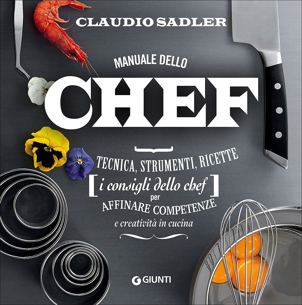 MANUALE DELLO CHEF. TECNICA, STRUMENTI, RICETTE. I CONSIGLI DELLO CHEF PER AFFINARE COMPETENZE E CREATIVITÀ IN CUCINA