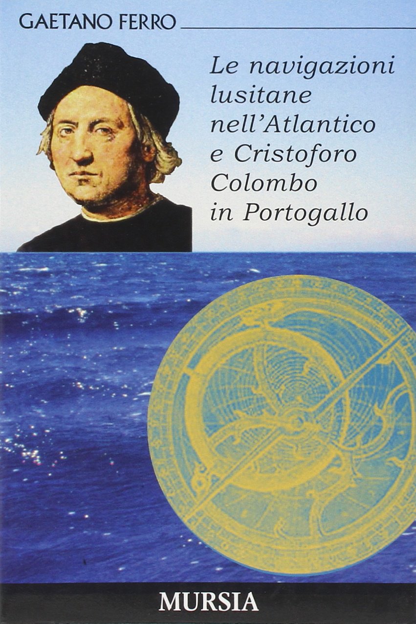 LE NAVIGAZIONI LUSITANE NELL'ATLANTICO E CRISTOFORO COLOMBO IN PORTOGALLO