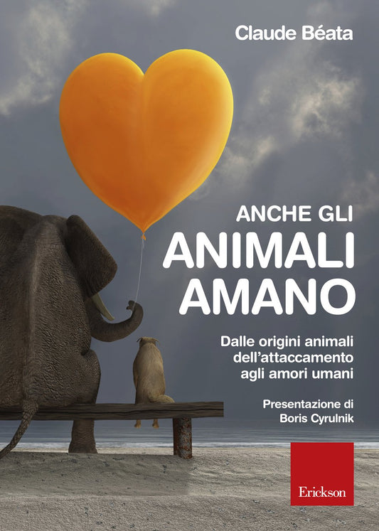 ANCHE GLI ANIMALI AMANO. DALLE ORIGINI ANIMALI DELL'ATTACCAMENTO AGLI AMORI UMANI